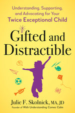 Book cover for Gifted and Distractible: Understanding, Supporting, and Advocating for Your Twice Exceptional Child
