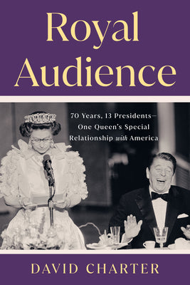 Book cover for Royal Audience: 70 Years, 13 Presidents--One Queen's Special Relationship with America