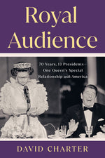 Book cover for Royal Audience: 70 Years, 13 Presidents--One Queen's Special Relationship with America