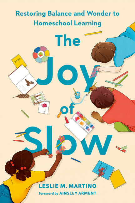 Book cover for Joy of Slow: Restoring Balance and Wonder to Homeschool Learning
