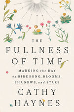 Book cover for Fullness of Time: Marking the Day by Birdsong, Blooms, Shadows, and Stars
