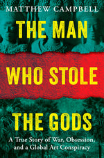 Book cover for Man Who Stole the Gods: A True Story of War, Obsession, and a Global Art Conspiracy