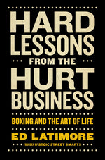 Book cover for Hard Lessons from the Hurt Business: Boxing and the Art of Life