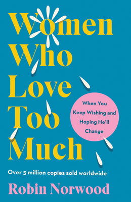 Book cover for Women Who Love Too Much: When You Keep Wishing and Hoping He'll Change