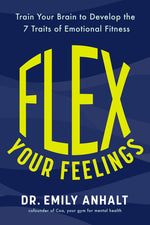 Book cover for Flex Your Feelings: Train Your Brain to Develop the 7 Traits of Emotional Fitness