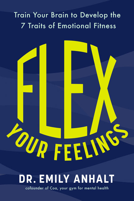 Book cover for Flex Your Feelings: Train Your Brain to Develop the 7 Traits of Emotional Fitness