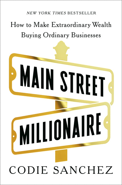 Book cover for Main Street Millionaire: How to Make Extraordinary Wealth Buying Ordinary Businesses