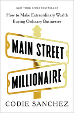 Book cover for Main Street Millionaire: How to Make Extraordinary Wealth Buying Ordinary Businesses