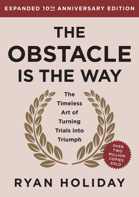 Book cover for Obstacle Is the Way Expanded 10th Anniversary Edition: The Timeless Art of Turning Trials Into Triumph (Revised)