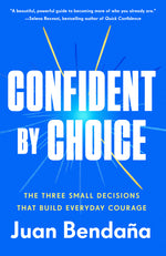 Book cover for Confident by Choice: The Three Small Decisions That Build Everyday Courage