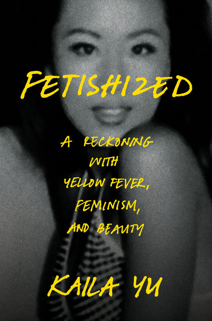 Book cover for Fetishized: A Reckoning with Yellow Fever, Feminism, and Beauty