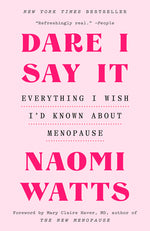 Book cover for Dare I Say It: Everything I Wish I'd Known about Menopause
