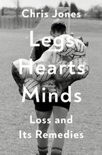 Book cover for Legs Hearts Minds: Loss and Its Remedies