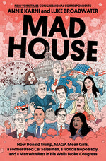 Book cover for Mad House: How Donald Trump, Maga Mean Girls, a Former Used Car Salesman, a Florida Nepo Baby, and a Man with Rats in His Walls Broke Congress