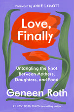 Book cover for Love, Finally: Untangling the Knot Between Mothers, Daughters, and Food