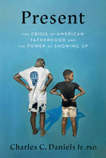 Book cover for Present: The Crisis of American Fatherhood and the Power of Showing Up