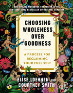 Book cover for Choosing Wholeness Over Goodness: A Process for Reclaiming Your Full Self