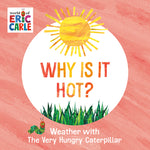 Book cover for Why Is It Hot?: Weather with the Very Hungry Caterpillar