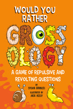 Book cover for Would You Rather Grossology: A Game of Repulsive and Revolting Questions