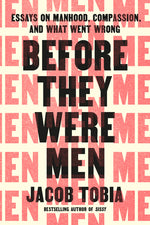 Book cover for Before They Were Men: Essays on Manhood, Compassion, and What Went Wrong
