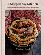 Book cover for I Sleep in My Kitchen: Comfort Food Recipes from My Palestinian American Home: A Cookbook