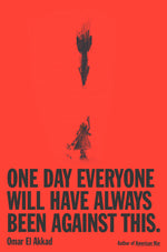 Book cover for One Day, Everyone Will Have Always Been Against This