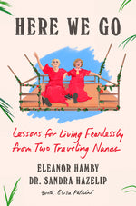 Book cover for Here We Go: Lessons for Living Fearlessly from Two Traveling Nanas