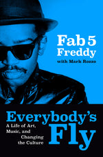 Book cover for Everybody's Fly: A Life of Art, Music, and Changing the Culture