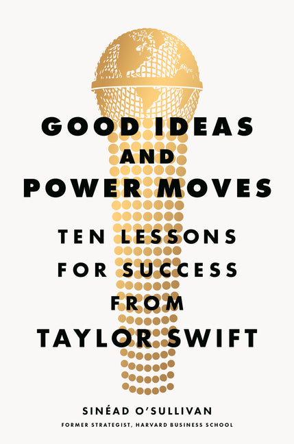 Book cover for Good Ideas and Power Moves: Ten Lessons for Success from Taylor Swift
