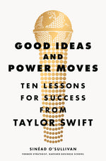 Book cover for Good Ideas and Power Moves: Ten Lessons for Success from Taylor Swift
