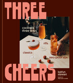 Book cover for Three Cheers: Cocktails Three Ways: Classics, Riffs, and Zero-Proof Sips