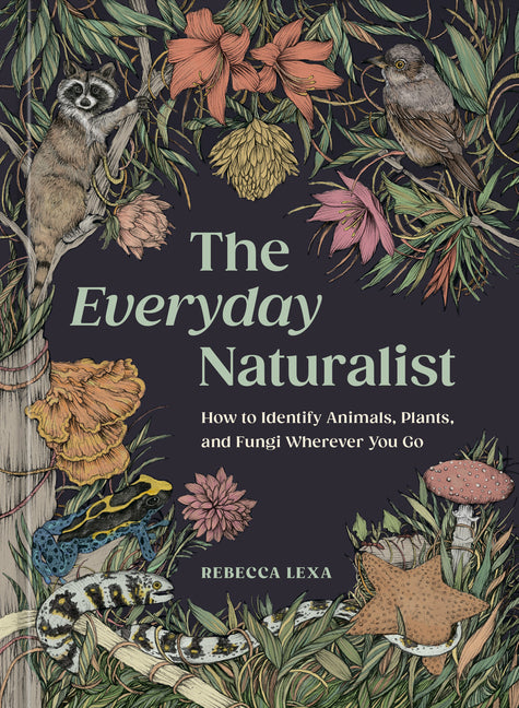 Book cover for Everyday Naturalist: How to Identify Animals, Plants, and Fungi Wherever You Go