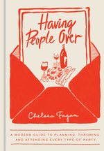 Book cover for Having People Over: A Modern Guide to Planning, Throwing, and Attending Every Type of Party