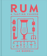 Book cover for Rum a Tasting Course: A Flavor-Focused Approach to the World of Rum
