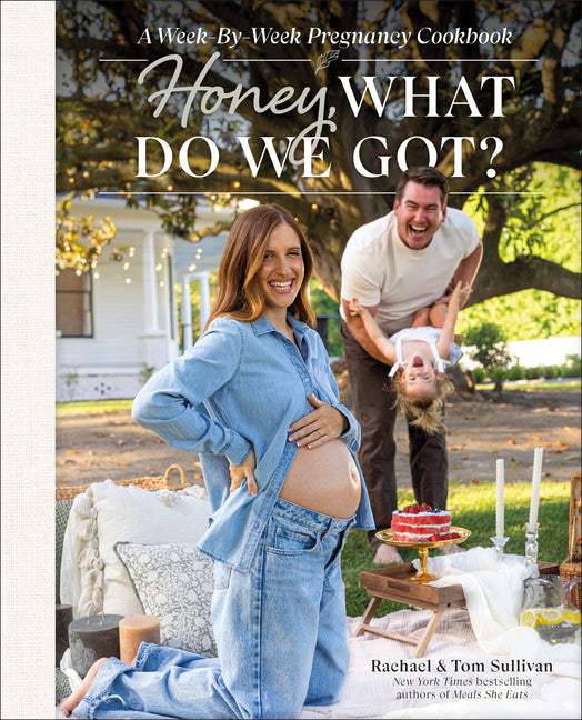 Book cover for Honey, What Do We Got?: A Week-By-Week Pregnancy Cookbook