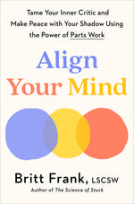 Book cover for Align Your Mind: Tame Your Inner Critic and Make Peace with Your Shadow Using the Power of Parts Work