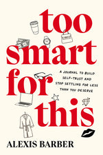 Book cover for Too Smart for This: A Journal to Build Self-Trust and Stop Settling for Less Than You Deserve
