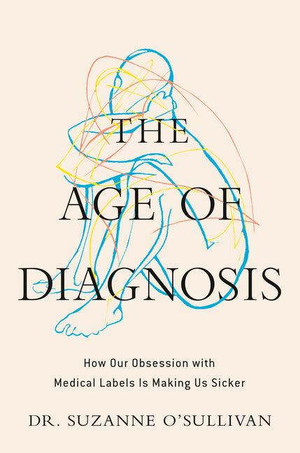 Book cover for Age of Diagnosis: How Our Obsession with Medical Labels Is Making Us Sicker