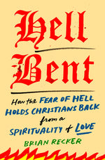 Book cover for Hell Bent: How the Fear of Hell Holds Christians Back from a Spirituality of Love