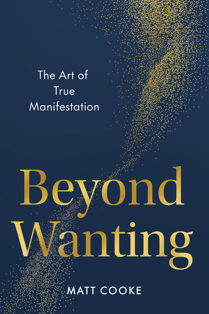 Book cover for Beyond Wanting: The Art of True Manifestation