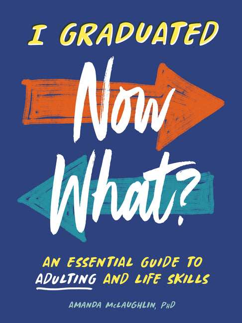 Book cover for I Graduated: Now What?: An Essential Guide to Adulting and Life Skills