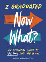 Book cover for I Graduated: Now What?: An Essential Guide to Adulting and Life Skills