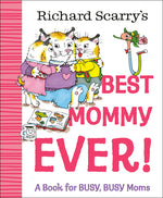 Book cover for Richard Scarry's Best Mommy Ever!: A Book for Busy, Busy Moms