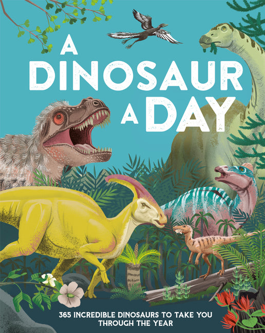 Book cover for Dinosaur a Day: 365 Incredible Dinosaurs to Take You Through the Year