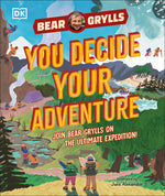 Book cover for You Decide Your Adventure: Join Bear Grylls on the Ultimate Expedition
