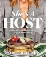 Book cover for She's a Host: An Unbuttoned Cookbook for Elegant Entertaining