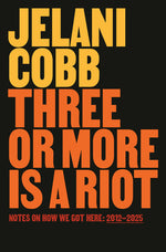 Book cover for Three or More Is a Riot: Notes on How We Got Here: 2012-2025