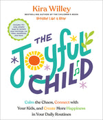 Book cover for Joyful Child: Calm the Chaos, Connect with Your Kids, and Create More Happiness in Your Daily Routines