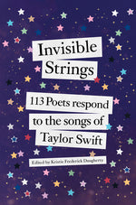Book cover for Invisible Strings: 113 Poets Respond to the Songs of Taylor Swift