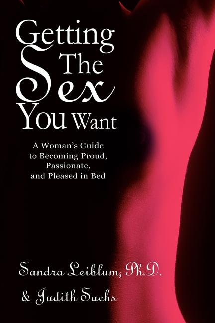 Book cover for Getting The Sex You Want: A Woman's Guide to Becoming Proud, Passionate, and Pleased in Bed